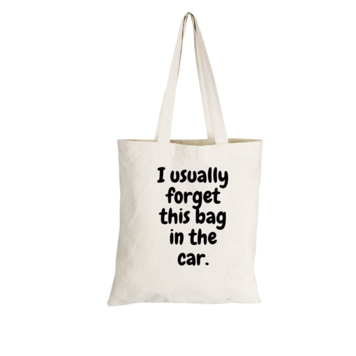 Shopper Bag with I usually forget this bag in the car print