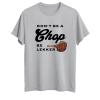 Pic-a-Tee Don't Be a Chop Be Lekker Print
