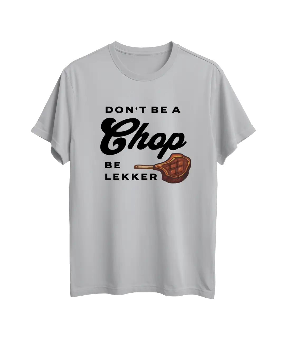 Premium Don't Be a Chop Be Lekker T-shirt (Select Colours)